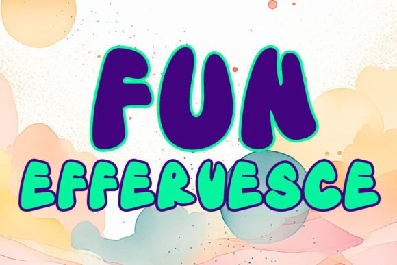 Effervesce Fun: A Font for Joyful Branding